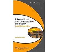 International and Comparative Mediation, Global Trends in Dispute Resolution Nadja Alexander (Auteur)