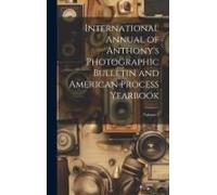 International Annual Of Anthony's Photographic Bulletin And American Process Yearbook; Volume 2