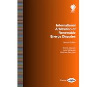 International Arbitration of Renewable Energy Disputes: Second Edition