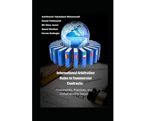 International Arbitration Rules in Commercial Contracts: Frameworks, Practices, and Contemporary Issues