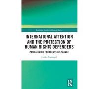 International Attention and the Protection of Human Rights Defenders by Spannagel & Janika Freie Universitat Berlin & Germany Spannagel Janika Freie Universitat Berlin Germany (Auteur)