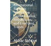 International Banking: Navigating Global Finance, Regulations, and Emerging Trends