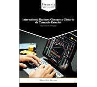 International Business Glossary o Glosario de Comercio Exterior: Diccionario bilingüe