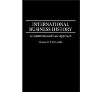 International Business History A Contextual and Case Approach by Dennis M. McCarthy Dennis M. P. McCarthy (Auteur)
