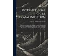 International Cable Communication: Statement Of Clarence H. Mackay, Presedent, Commercial Cable-Postal Telegraph System, Before The Senate Committee O