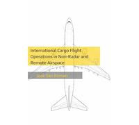 International Cargo Flight Operations in Non-Radar and Remote Airspace: Operational Risk, System Dependence, and Professional Judgment in Long-Haul Aviation.