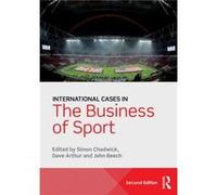 International Cases in the Business of Sport Simon Chadwick, Dave Arthur, John Beech (Auteur)