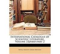 International Catalogue of Scientific Literature, Volume 3, Part 2