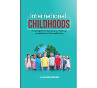 International Childhoods: Navigating Identity, Belonging, and Wellbeing Across Cultures, Policies and Borders