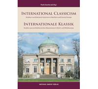International Classicism: Studies in architectural classicism in Northern and Central Europe / Internationale Klassik: Studien zum architektonischen Klassizismus in Nord- und Mitteleuropa