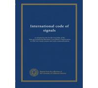 International code of signals: as adopted by the fourth Assembly of the Inter-governmental Maritime Consultative Organization in 1965, for visual, sound, and radio communications