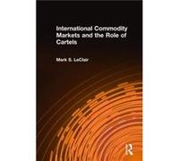 International Commodity Markets and the Role of Cartels by Mark S. LeClair LeClair, Mark S. (Auteur)