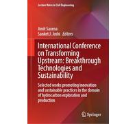 International Conference on Transforming Upstream: Breakthrough Technologies and Sustainability: Selected Works Promoting Innovation and Sustainable ... of Hydrocarbon Exploration and Production