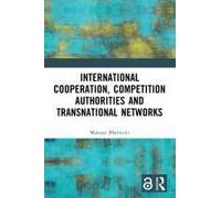 International Cooperation, Competition Authorities And Transnational Networks