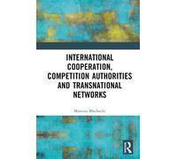 International Cooperation, Competition Authorities And Transnational Networks