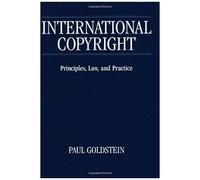 International Copyright: Principles, Law, And Practice