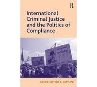 International Criminal Justice And The Politics Of Compliance