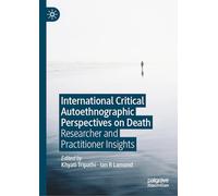 International Critical Autoethnographic Perspectives on Death: Researcher and Practitioner Insights