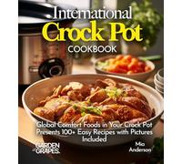 International Crock pot Cookbook: Global Comfort Foods in Your Crock Pot - Presents 100+ Easy Recipes with Pictures Included