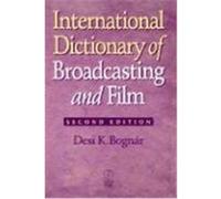 International Dictionary of Broadcasting and Film Bognar, Desi K. (Auteur)