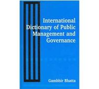 International Dictionary Of Public Management And Governance Gambhir Bhatta (Auteur)