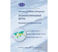 International Dictionary of Refrigeration - Diccionario Internacional Del Frio - Dictionnaire International Du Froid: Terms - Espagnol-ingles-frances: Terminos - Espagnol-anglais-francais: Termes