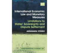 International Economic Law and Monetary Measures: Limitations to States' Sovereignty and Dispute Settlement (Elgar International Economic Law Series) - [Livre en VO] Annamaria Viterbo (Auteur)