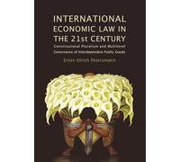 International Economic Law in the 21st Century: Constitutional Pluralism and Multilevel Governance of Interdependent Public Goods