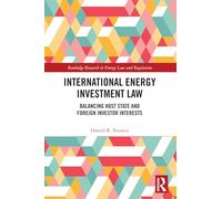 International Energy Investment Law: Balancing Host State and Foreign Investor Interests