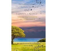 International Environmental Law And Climate Change: Exploring Legal Frameworks And The Way Forward