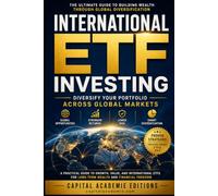 International ETF Investing: Diversify Your Portfolio Across Global Markets: The Complete Guide to Building Long-Term Wealth Through International Diversification, Global Index Funds, Market Cycles