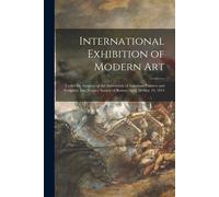 International Exhibition Of Modern Art: Under The Auspices Of The Association Of American Painters And Sculptors, Inc., Copley Society Of Boston, Apri