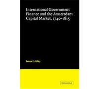 International Government Finance and the Amsterdam Capital Market 1740-1815 James Riley (Auteur)