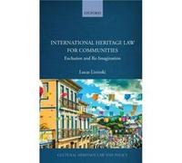 International Heritage Law for Communities - Lixinski Lucas Associate Professor Associate Professor UNSW Sydney - Oxford University Press - Livre en Angla Lixinski Lucas Associate Professor Associate