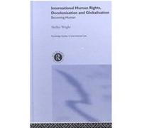 International Human Rights, Decolonisation and Globalisation, Routledge Studies in International Law, 3 Shelley Wright (Auteur)