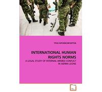 International Human Rights Norms: A Legal Study Of Internal Armed Conflict In Sierra Leone