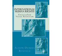 International Human Rights: Universalism Versus Relativism
