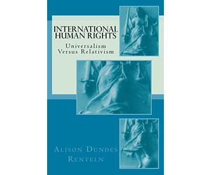 International Human Rights: Universalism Versus Relativism