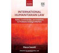 International Humanitarian Law: Rules, Controversies, and Solutions to Problems Arising in Warfare