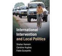 International Intervention and Local Politics by Scarpello & Fabio Murdoch University & Western Australia Shahar University Of Queensland Hameiri, Caroline University Of Bradford Hughes, Fabio Murdoch