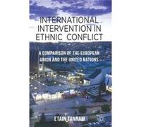 International Intervention In Ethnic Conflict: A Comparison Of The European Union And The United Nations (Hardcover) Etain Tannam, (Auteur)