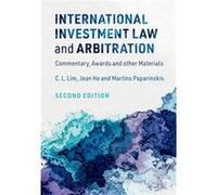International Investment Law and Arbitration by Martins University College London Paparinskis C. L. (The Chinese University of Hong Kong) Lim Jean (National University of Singapore) Ho Martins (Univer