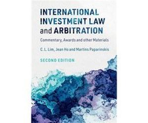 International Investment Law and Arbitration by Martins University College London Paparinskis C. L. (The Chinese University of Hong Kong) Lim Jean (National University of Singapore) Ho Martins (Univer