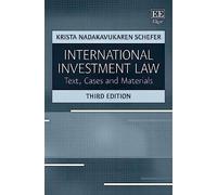 International Investment Law: Texts, Cases And Materials, Third Edition: Text, Cases And Materials, Third Edition
