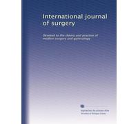 International journal of surgery: Devoted to the theory and practice of modern surgery and gynecology
