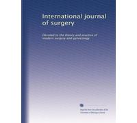 International journal of surgery: Devoted to the theory and practice of modern surgery and gynecology