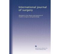 International journal of surgery: Devoted to the theory and practice of modern surgery and gynecology