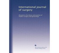 International journal of surgery: Devoted to the theory and practice of modern surgery and gynecology