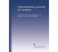 International journal of surgery: Devoted to the theory and practice of modern surgery and gynecology