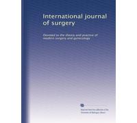 International journal of surgery: Devoted to the theory and practice of modern surgery and gynecology